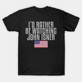 I'd rather be watching John Isner T-Shirt